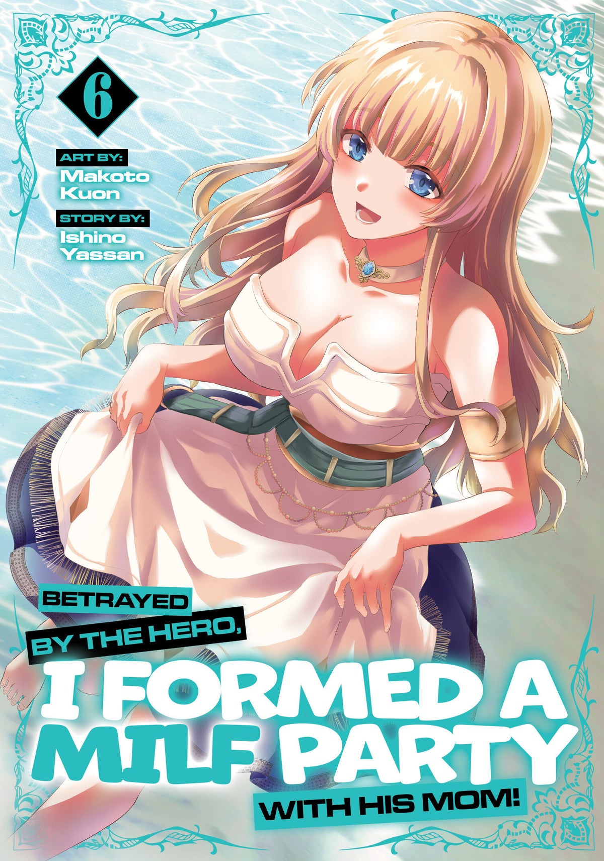 BETRAYED BY THE HERO, I FORMED A MILF PARTY WITH HIS MOM! (MANGA) VOL. 6 manga cover